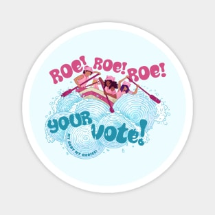 Roe Roe Roe Your Vote Magnet